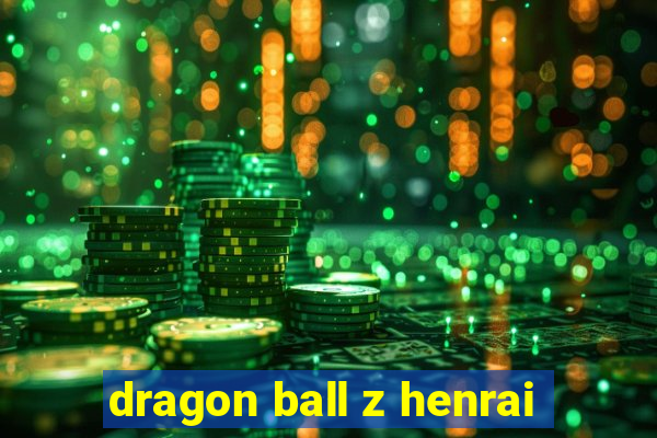 dragon ball z henrai